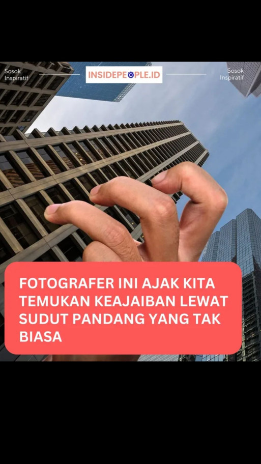 Fotografer Ini Ajak Kita Temukan Keajaiban Lewat Sudut Pandang Yang Tak Biasa