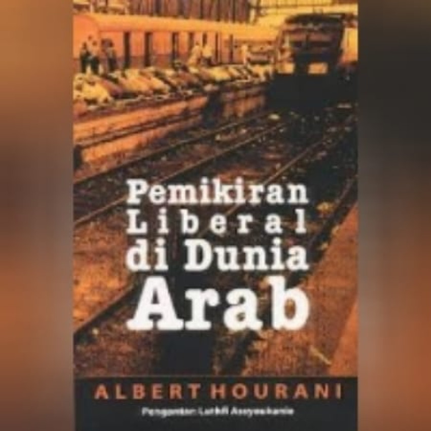 Sumber Gambar: https://www.freedom-institute.org/index.php/pemikiran-liberal-di-dunia-arab-albert-hourani-961