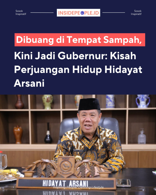 Dibuang di Tempat Sampah Kini Jadi Gubernur : Kisah Perjuangan Hidup Hidayat Arsani 